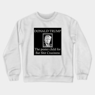 Donald Trump: Bat Shit Crazy Crewneck Sweatshirt